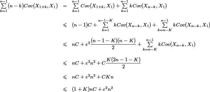 \begin{array}{ccl}
 \\ \displaystyle\sum_{k=1}^{n-1} (n-k)Cov(X_{1+k}, X_1) &=& \displaystyle \sum_{k=1}^{n-1} Cov(X_{1+k}, X_1) + \sum_{k=1}^{n-1} kCov(X_{n-k}, X_1)\\
 \\ &\leqslant & \displaystyle (n-1)C + \sum_{k=1}^{n-1-K} kCov(X_{n-k}, X_1) + \sum_{k=n-K}^{n-1} kCov(X_{n-k}, X_1)\\
 \\ &\leqslant & \displaystyle nC + \varepsilon^2\dfrac{(n-1-K)(n-K)}{2} + \sum_{k=n-K}^{n-1} kCov(X_{n-k}, X_1)\\
 \\ &\leqslant & \displaystyle nC + \varepsilon^2n^2 + C\dfrac{K(2n-1-K)}{2}\\
 \\ &\leqslant & \displaystyle nC + \varepsilon^2n^2 + CKn\\
 \\ &\leqslant & \displaystyle (1+K)nC + \varepsilon^2n^2\\
 \\ \end{array}